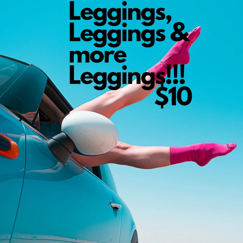 LEGGINGS, LEGGINGS, LEGGINGS